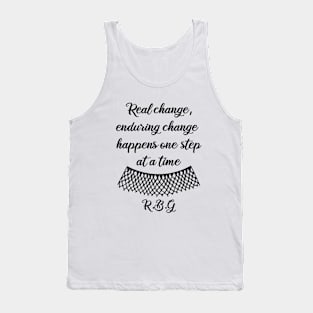 RBG Quotes - Real Change, Enduring Change, Happens One Step At a Time - Quotes On activism - In Honor of RBG Tank Top